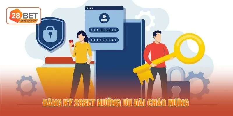 Đăng ký 28BET hưởng ưu đãi chào mừng 